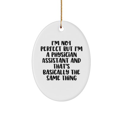 Funny Physician Assistant Gifts from Friends for Christmas - Oval Ornament, 'I'm Not Perfect'