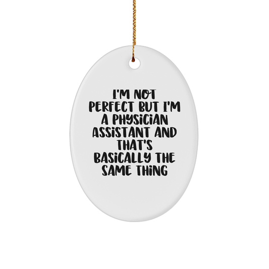 Funny Physician Assistant Gifts from Friends for Christmas - Oval Ornament, 'I'm Not Perfect'