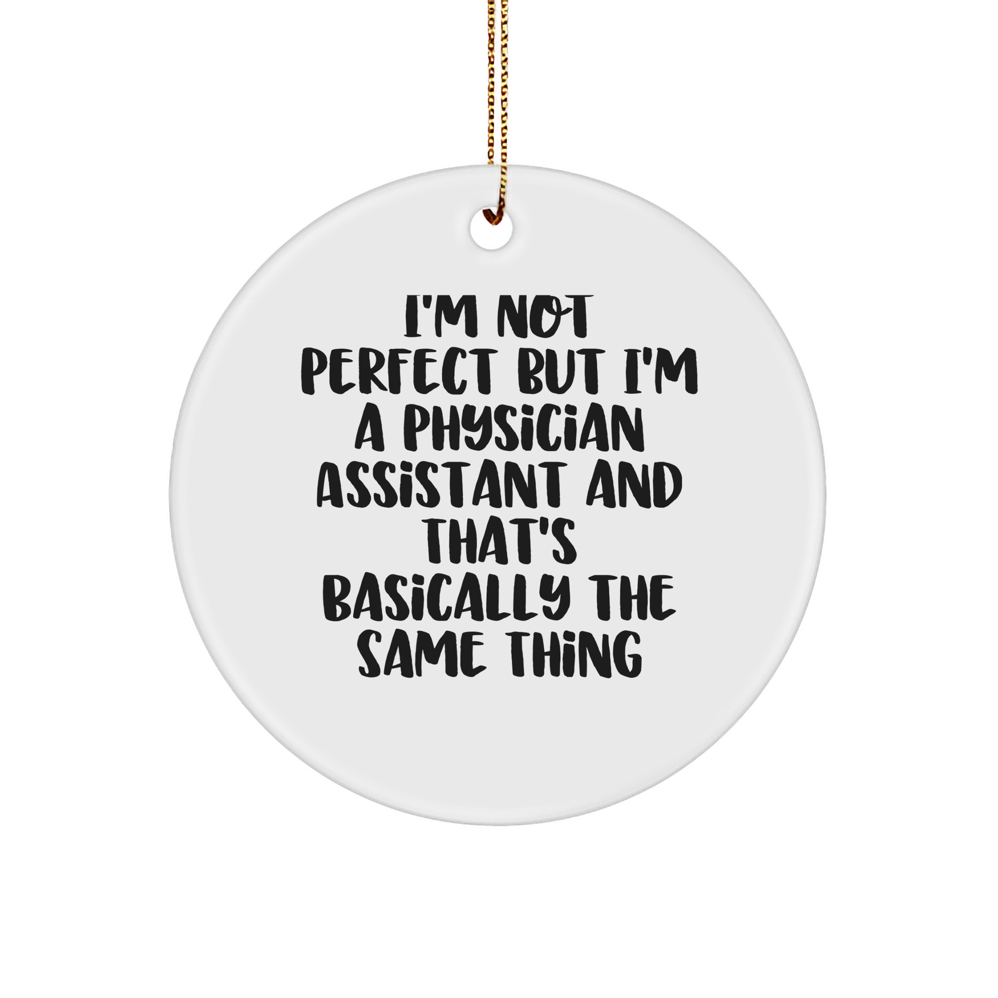Funny Physician Assistant Gifts from Men - 'I'm Not Perfect' Circle Ornament for Christmas