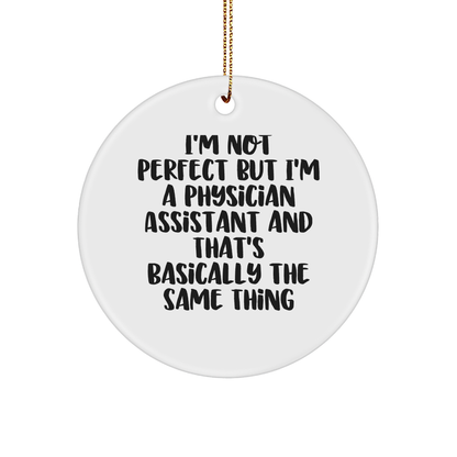 Funny Physician Assistant Gifts from Men - 'I'm Not Perfect' Circle Ornament for Christmas
