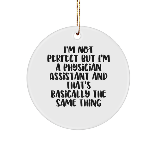 Funny Physician Assistant Gifts from Men - 'I'm Not Perfect' Circle Ornament for Christmas