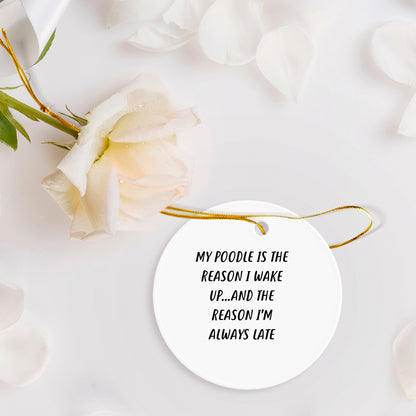 Funny Poodle Dog Circle Ornament - 'My Poodle Is The Reason I Wake Up...and The Reason I'm Always Late', Christmas Gifts