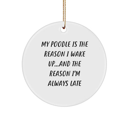 Funny Poodle Dog Circle Ornament - 'My Poodle Is The Reason I Wake Up...and The Reason I'm Always Late', Christmas Gifts