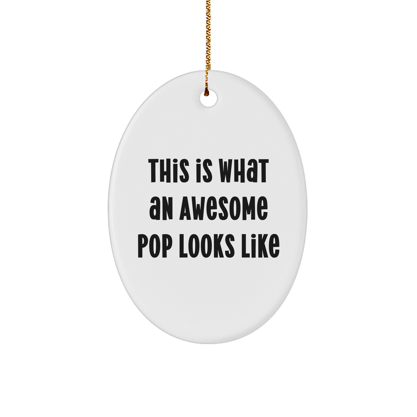 Funny Pop Gifts from Friends for Awesome Pops - This Is What An Awesome Pop Looks Like Oval Ornament, Christmas Unique Pop Gifts