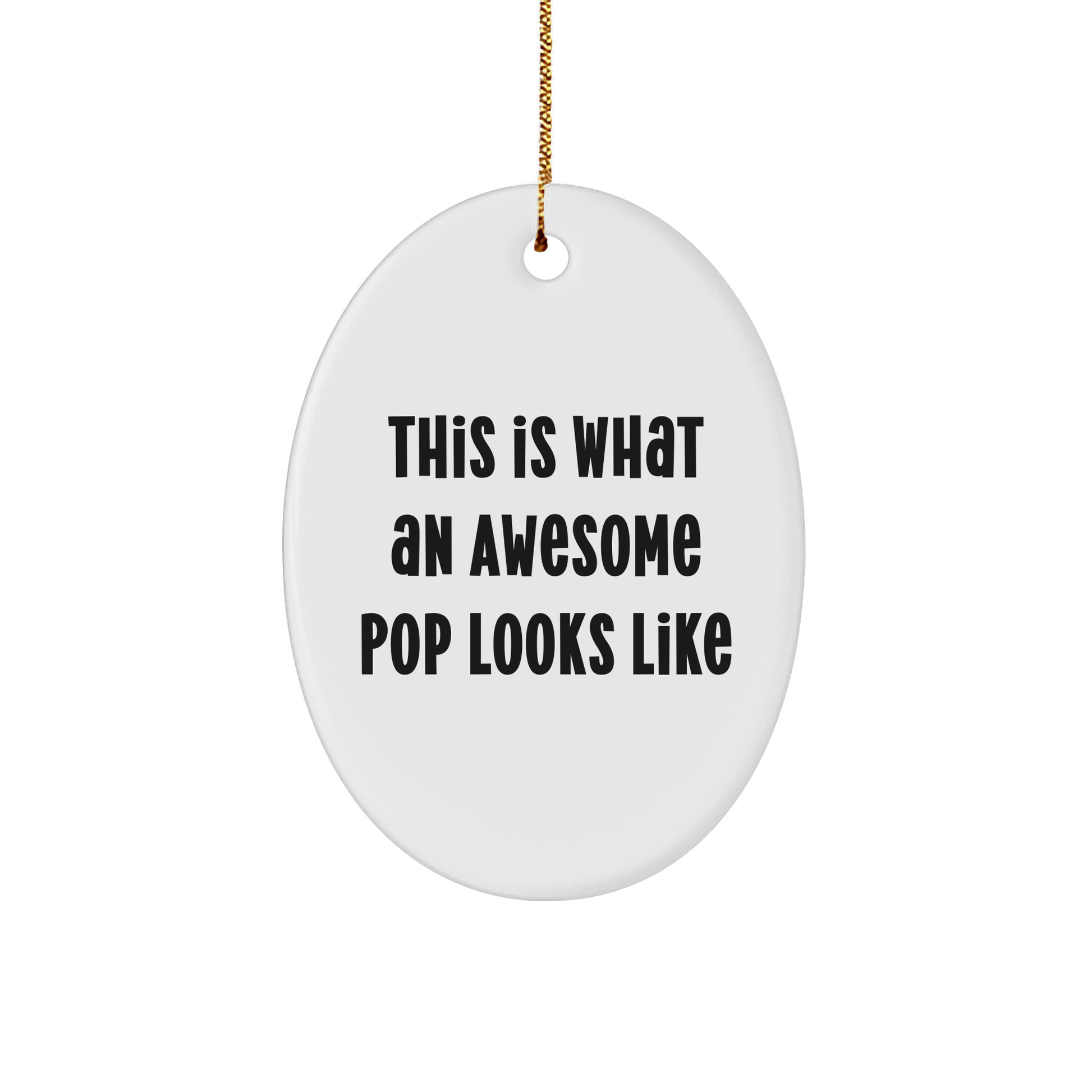 Funny Pop Gifts from Friends for Awesome Pops - This Is What An Awesome Pop Looks Like Oval Ornament, Christmas Unique Pop Gifts