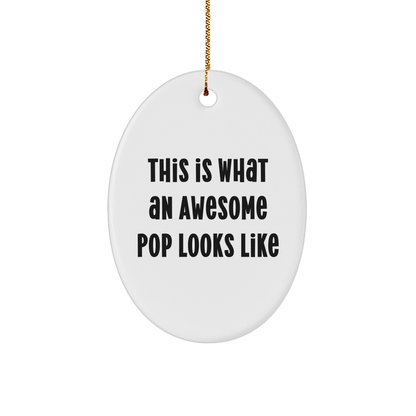 Funny Pop Gifts from Friends for Awesome Pops - This Is What An Awesome Pop Looks Like Oval Ornament, Christmas Unique Pop Gifts