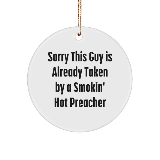 Funny Preacher Gift Ideas, Sorry This Guy Is Already Taken By A Smokin' Hot Preacher Circle Ornament, Gifts from Men to Preacher for Christmas