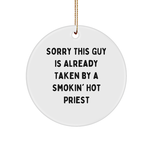 Funny Priest Gifts for Men, Sorry This Guy Is Already Taken By A Smokin' Hot Priest Circle Ornament, Christmas Unique Gifts from Friends