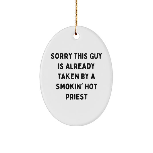 Funny Priest Gifts from Friends for Men - Sorry This Guy Is Already Taken By A Smokin' Hot Priest Oval Ornament, Christmas Unique Presents