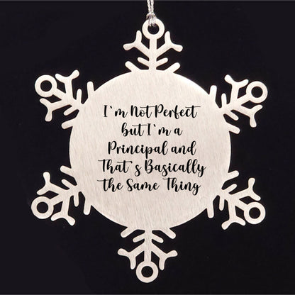 Funny Principal Snowflake Ornament, Gifts from Friends to Principal, 'I'm Not Perfect But I'm A Principal And That's Basically The Same Thing', Christmas Unique Gifts for Him