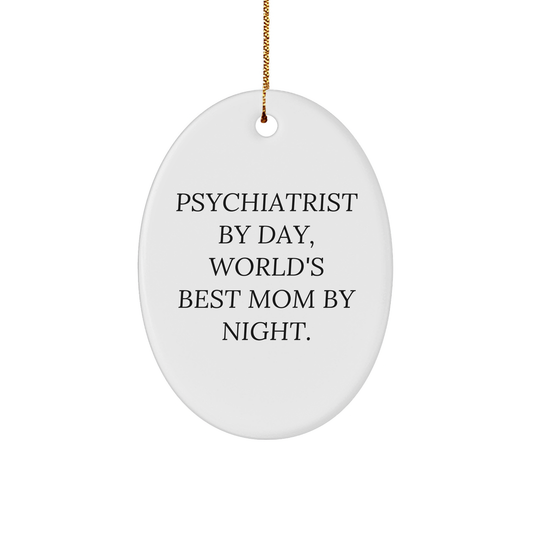 Funny Psychiatrist Gifts by Day, World's Best Mom By Night Oval Ornament for Christmas, Gifts from Mom to Psychiatrist