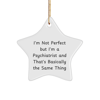 Funny Psychiatrist Gifts for Men or Women from Friends, Coworkers, or Family - I'm Not Perfect But I'm A Psychiatrist Star Ornament