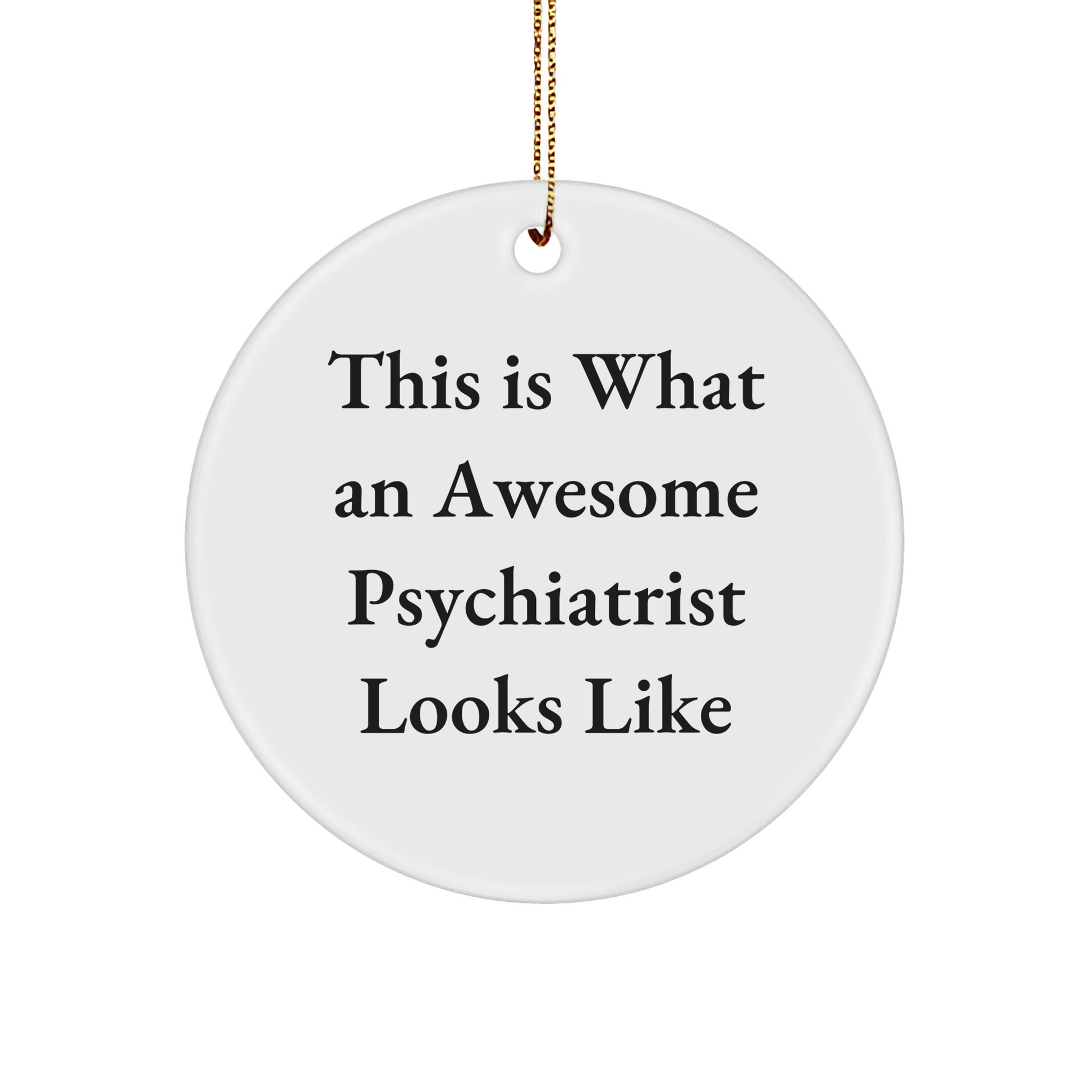 Funny Psychiatrist Gifts from Men to Women for Christmas - This Is What An Awesome Psychiatrist Looks Like Circle Ornament, Gifts for Psychiatrist