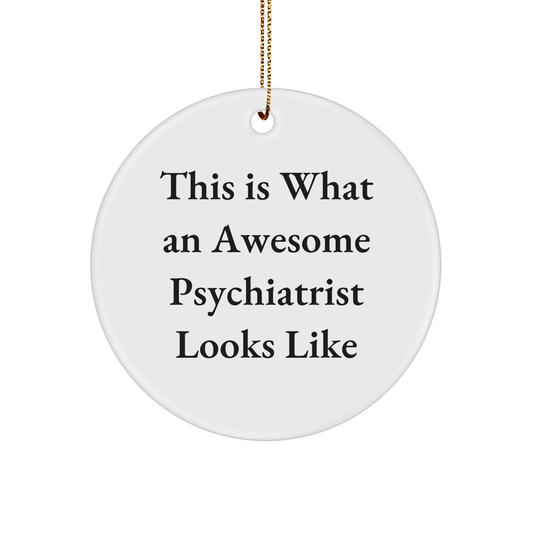 Funny Psychiatrist Gifts from Men to Women for Christmas - This Is What An Awesome Psychiatrist Looks Like Circle Ornament, Gifts for Psychiatrist