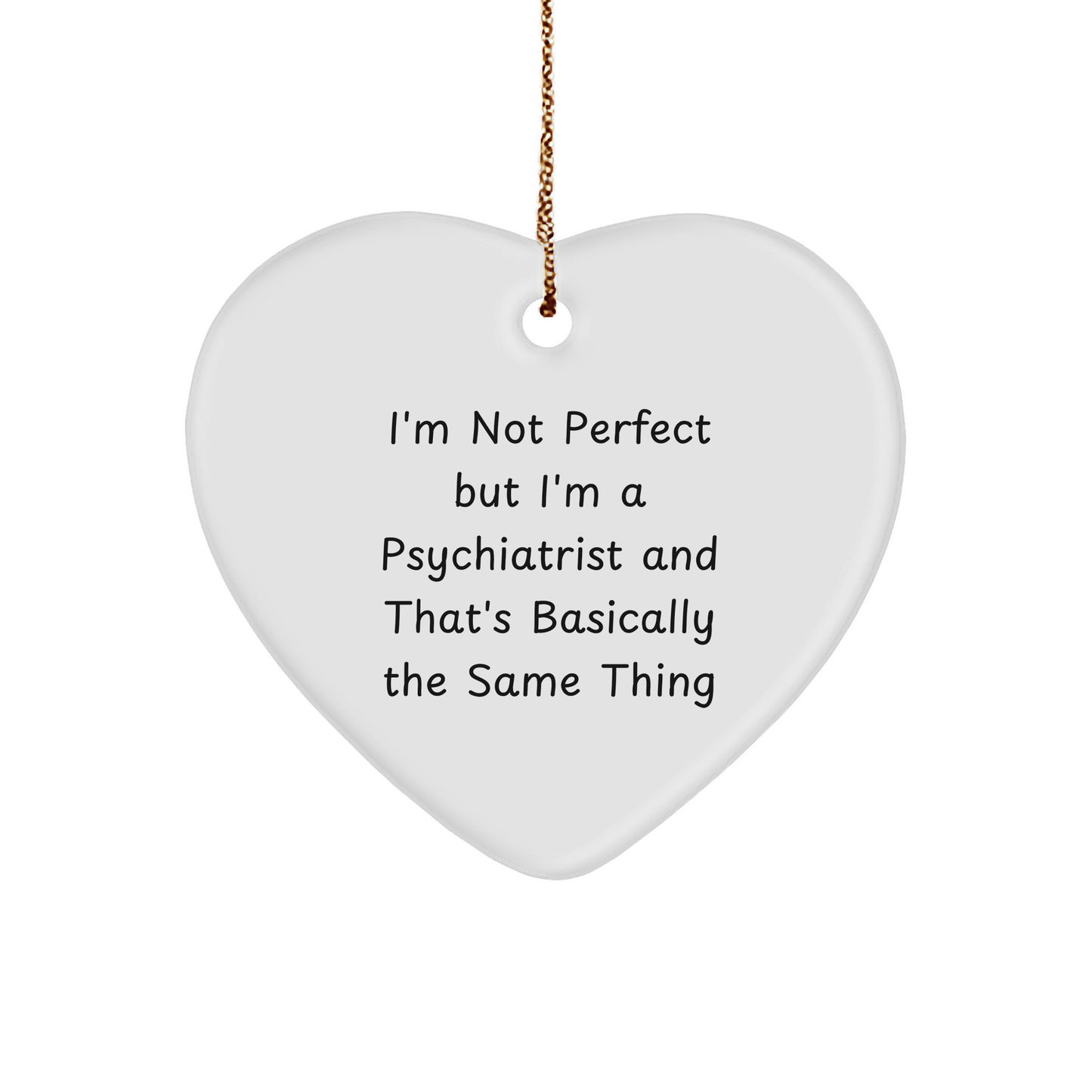 Funny Psychiatrist Heart Ornament - I'm Not Perfect - Christmas Gifts for Psychiatrist