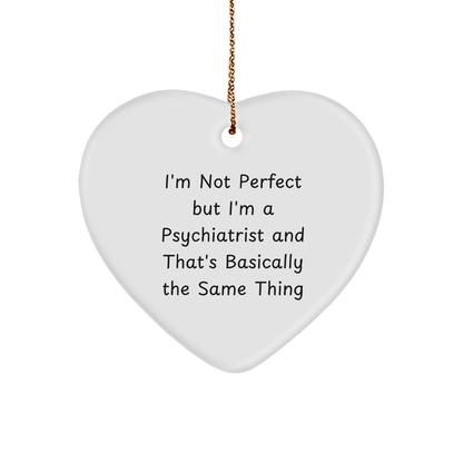 Funny Psychiatrist Heart Ornament - I'm Not Perfect - Christmas Gifts for Psychiatrist