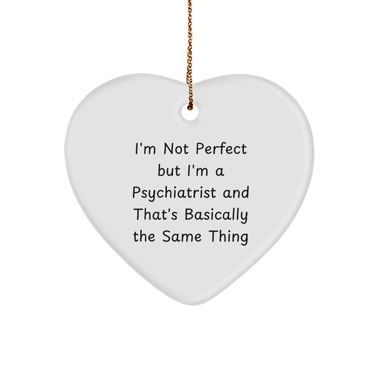 Funny Psychiatrist Heart Ornament - I'm Not Perfect - Christmas Gifts for Psychiatrist