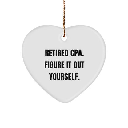 Funny Quote CPA Heart Ornament, 'Retired Cpa. Figure It Out Yourself.' - Christmas Gifts