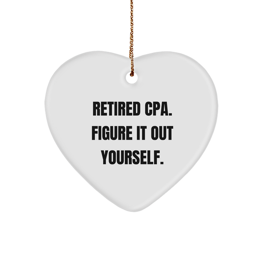Funny Quote CPA Heart Ornament, 'Retired Cpa. Figure It Out Yourself.' - Christmas Gifts