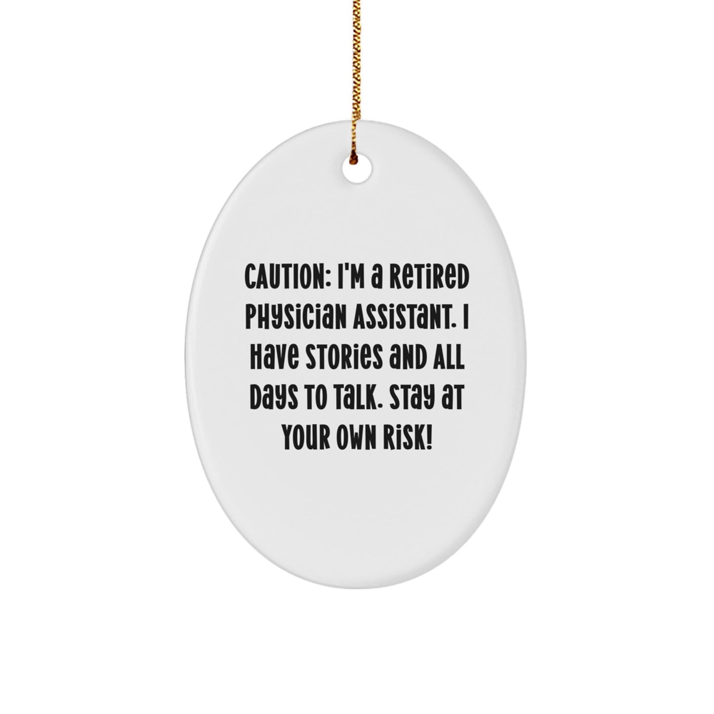 Funny Quote Gifts for Physician Assistant, Oval Ornament, 'Caution: I'm A Retired Physician Assistant...'- White, Christmas Unique Gifts from Friends or Family