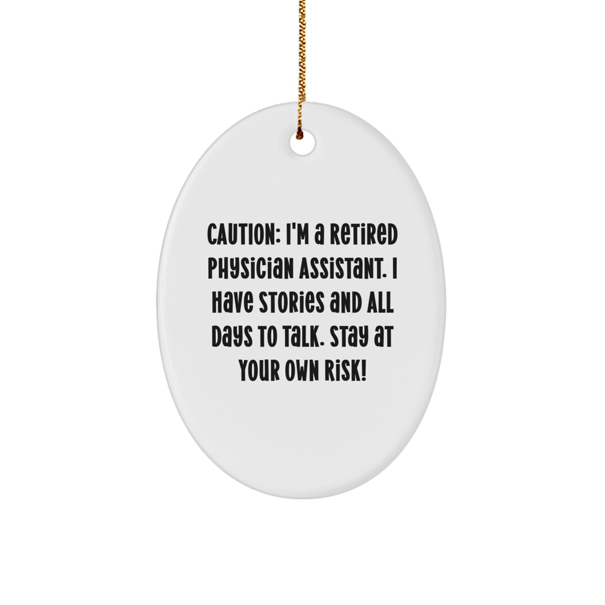 Funny Quote Gifts for Physician Assistant, Oval Ornament, 'Caution: I'm A Retired Physician Assistant...'- White, Christmas Unique Gifts from Friends or Family