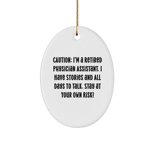 Funny Quote Gifts for Physician Assistant, Oval Ornament, 'Caution: I'm A Retired Physician Assistant...'- White, Christmas Unique Gifts from Friends or Family