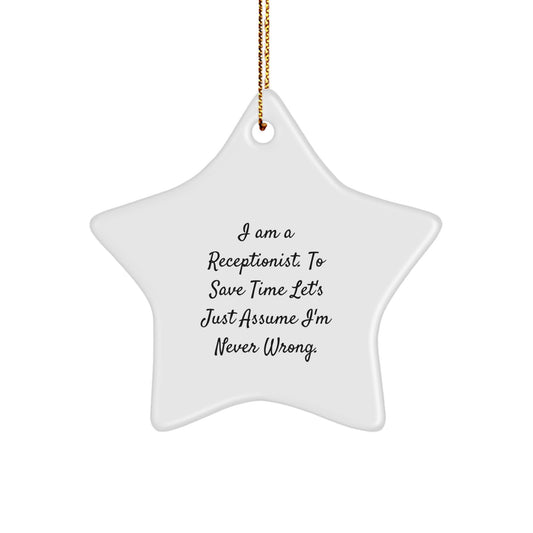Funny Receptionist Gifts Christmas Star Ornament from Friends for Her, 'I Am A Receptionist. To Save Time Let's Just Assume I'm Never Wrong.'