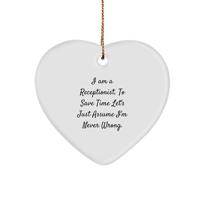 Funny Receptionist Gifts, 'I Am A Receptionist. To Save Time Let's Just Assume I'm Never Wrong.' Heart Ornament for Christmas