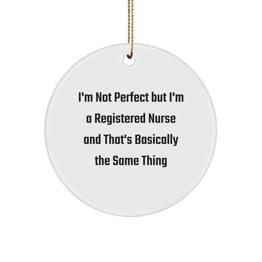 Funny Registered Nurse Gifts, 'I'm Not Perfect...' Circle Ornament, White, for Christmas, Gifts from Friends, Family, Coworkers, or Men to Women