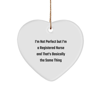 Funny Registered Nurse Heart Ornament Gifts from Friends to Coworkers, 'I'm Not Perfect But I'm A Registered Nurse And That's Basically The Same Thing' - Unique Christmas Unique Gifts