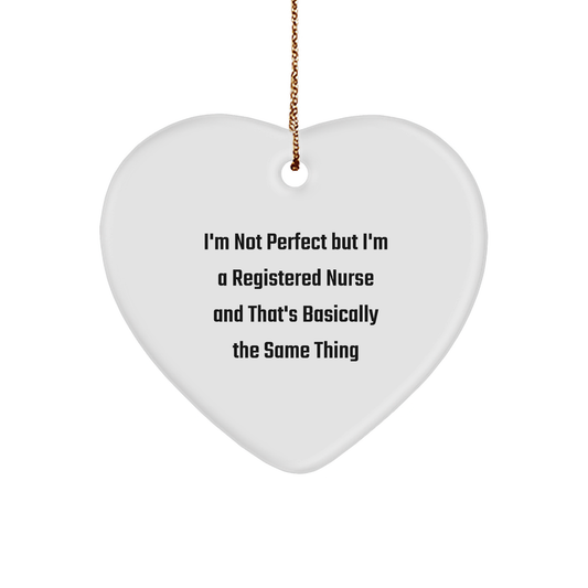 Funny Registered Nurse Heart Ornament Gifts from Friends to Coworkers, 'I'm Not Perfect But I'm A Registered Nurse And That's Basically The Same Thing' - Unique Christmas Unique Gifts