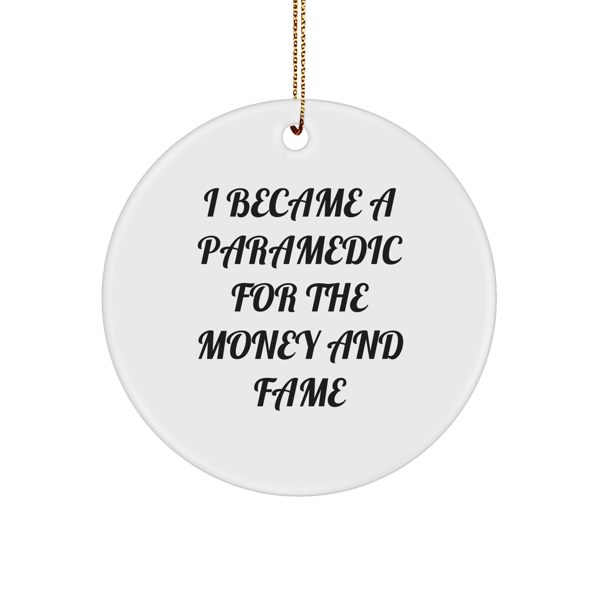 Funny Paramedic Round Christmas Ornament - I Became A Paramedic For The Money And Fame Gifts