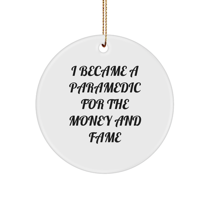 Funny Paramedic Round Christmas Ornament - I Became A Paramedic For The Money And Fame Gifts