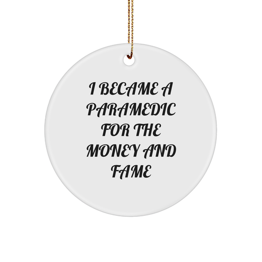 Funny Paramedic Round Christmas Ornament - I Became A Paramedic For The Money And Fame Gifts