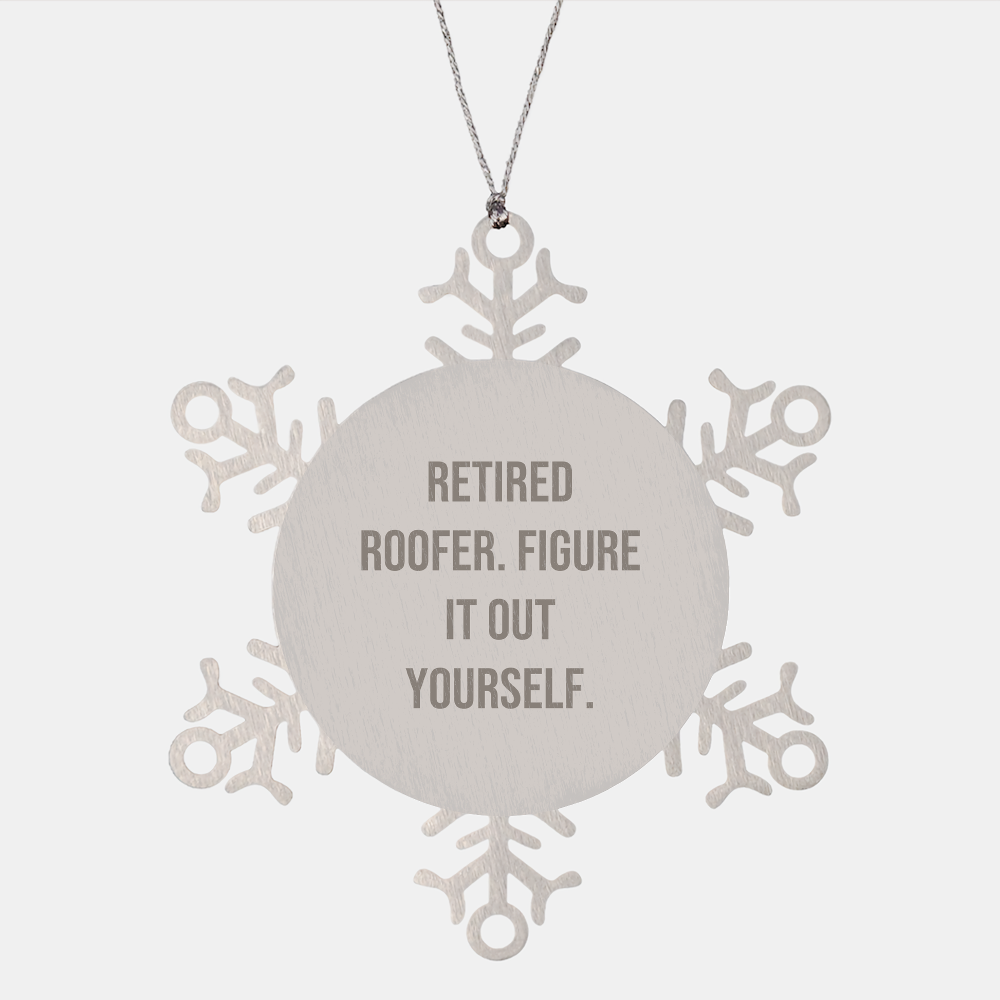 Funny Retired Roofer Gifts from Men to Friends Figure It Out Yourself Snowflake Ornament