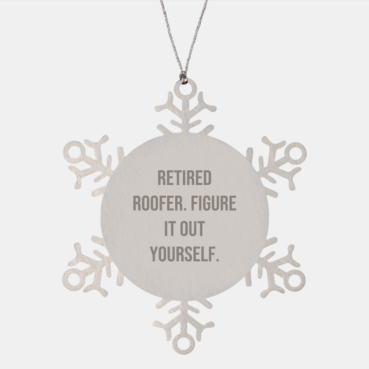 Funny Retired Roofer Gifts from Men to Friends Figure It Out Yourself Snowflake Ornament