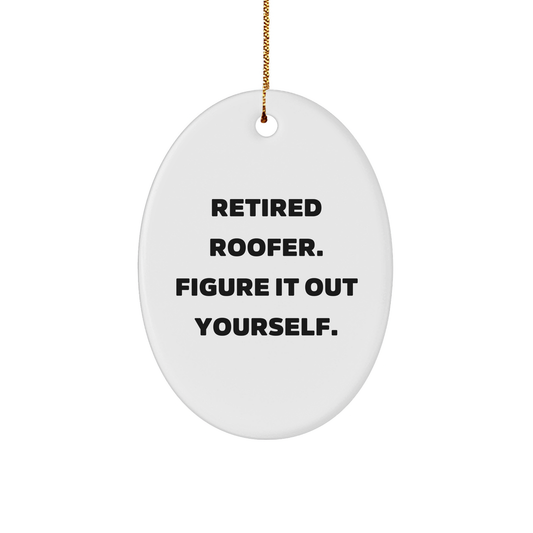 Funny Roofer Gifts from Friends - Retired Roofer Figure It Out Yourself Oval Ornament for Christmas