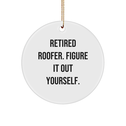 Funny Roofer Gifts from Retired Roofer, Figure It Out Yourself. Circle Ornament for Christmas, Perfect for Roofer Enthusiasts and Friends