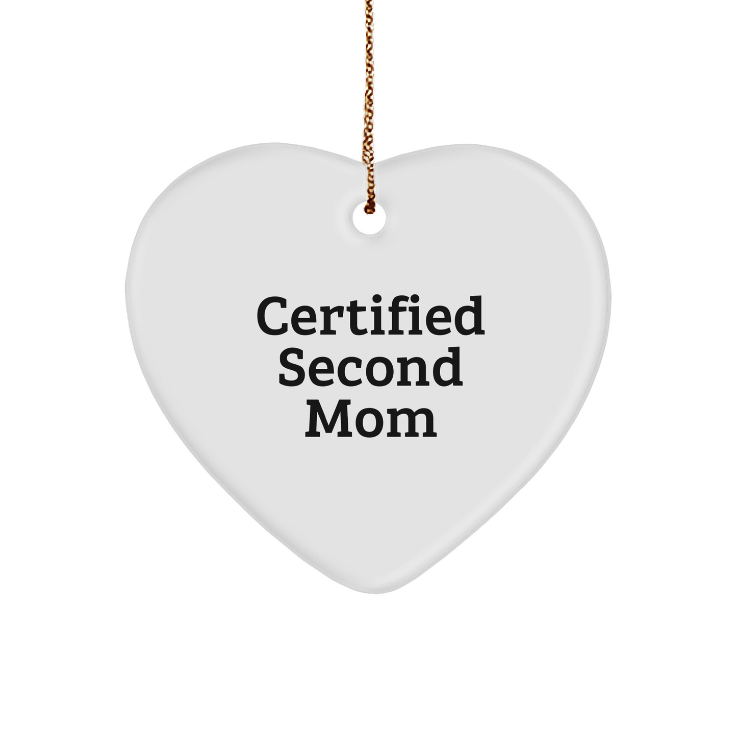 Funny Second Mom Gifts from Men to Second Mom - Heart Ornament Certified Second Mom Quote - Christmas Unique Gifts