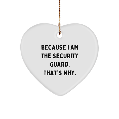 Funny Security Guard Gift, Heart Ornament, Because I Am The Security Guard. That's Why., Gifts from Friends for Security Guard, Christmas Unique Gifts