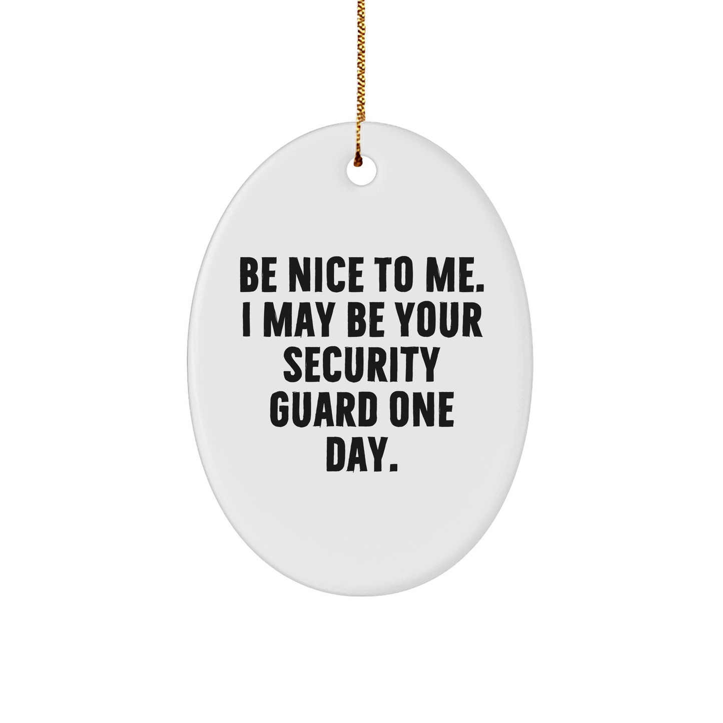 Funny Security Guard Gifts from Friends - Oval Ornament with Be Nice To Me Quote for Christmas, Gifts for Security Guard