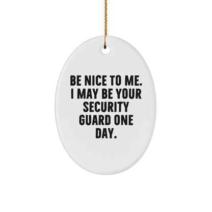 Funny Security Guard Gifts from Friends - Oval Ornament with Be Nice To Me Quote for Christmas, Gifts for Security Guard