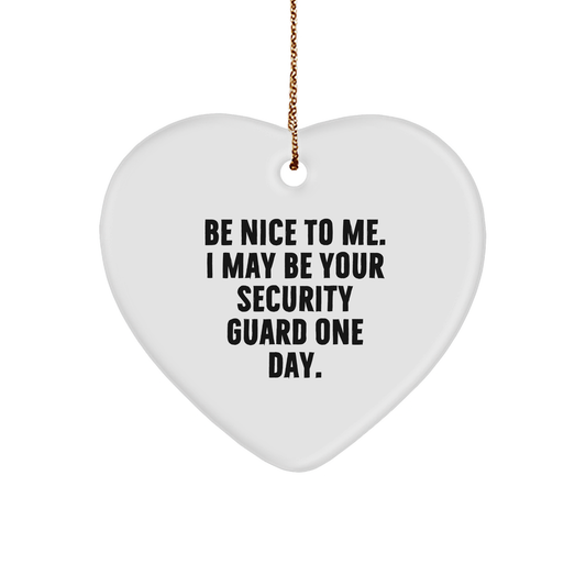 Funny Security Guard Heart Ornament - 'Be Nice To Me. I May Be Your Security Guard One Day.' Quote, Christmas Gifts