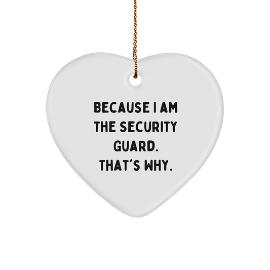Funny Security Guard Heart Ornament Funny Quote - Because I Am The Security Guard. That's Why. Christmas Gifts