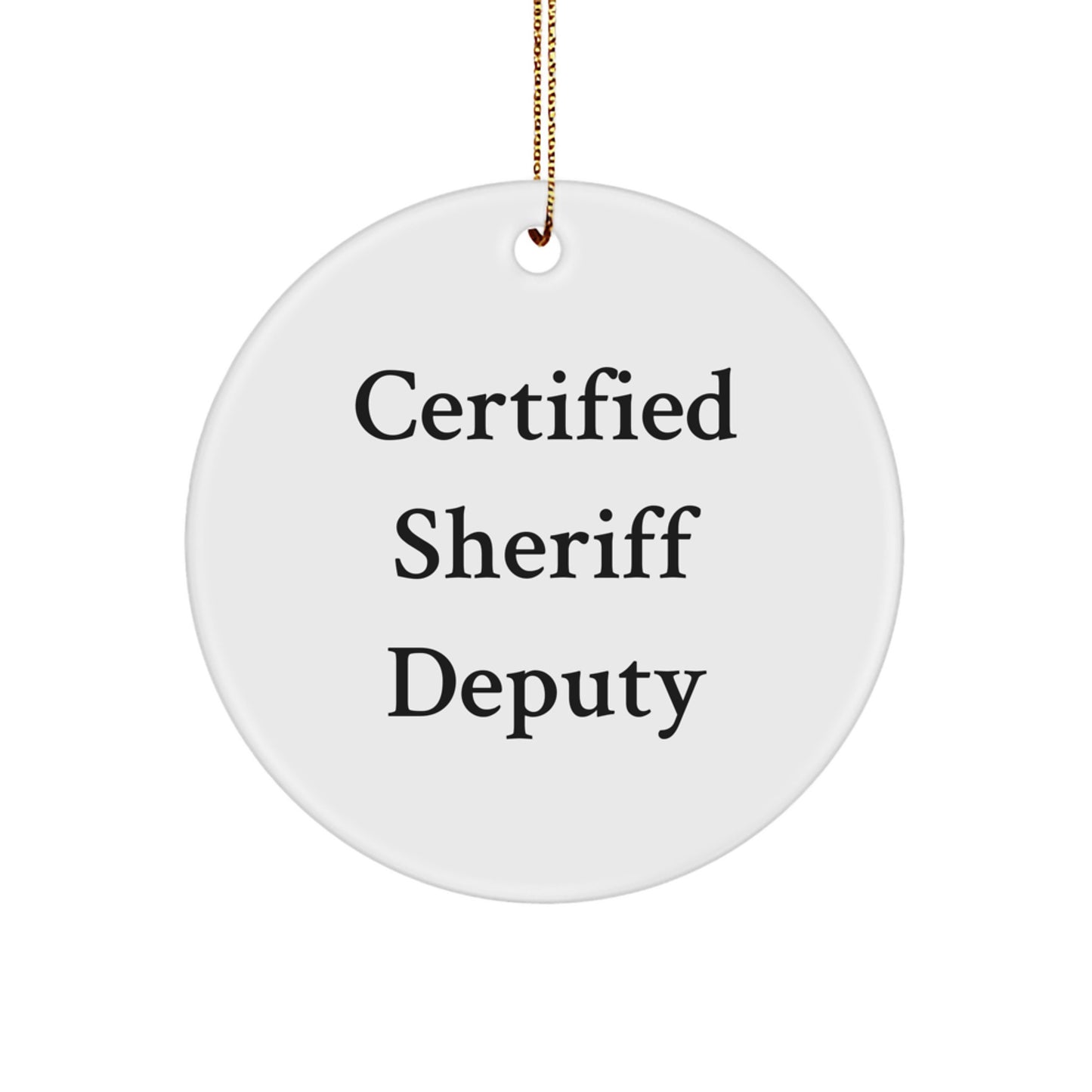 Funny Sheriff Deputy Gifts for Men - Certified Sheriff Deputy Quote Circle Ornament, White, 2.75" Tall, Gifts from Men for Sheriff Deputy Christmas Unique Gifts