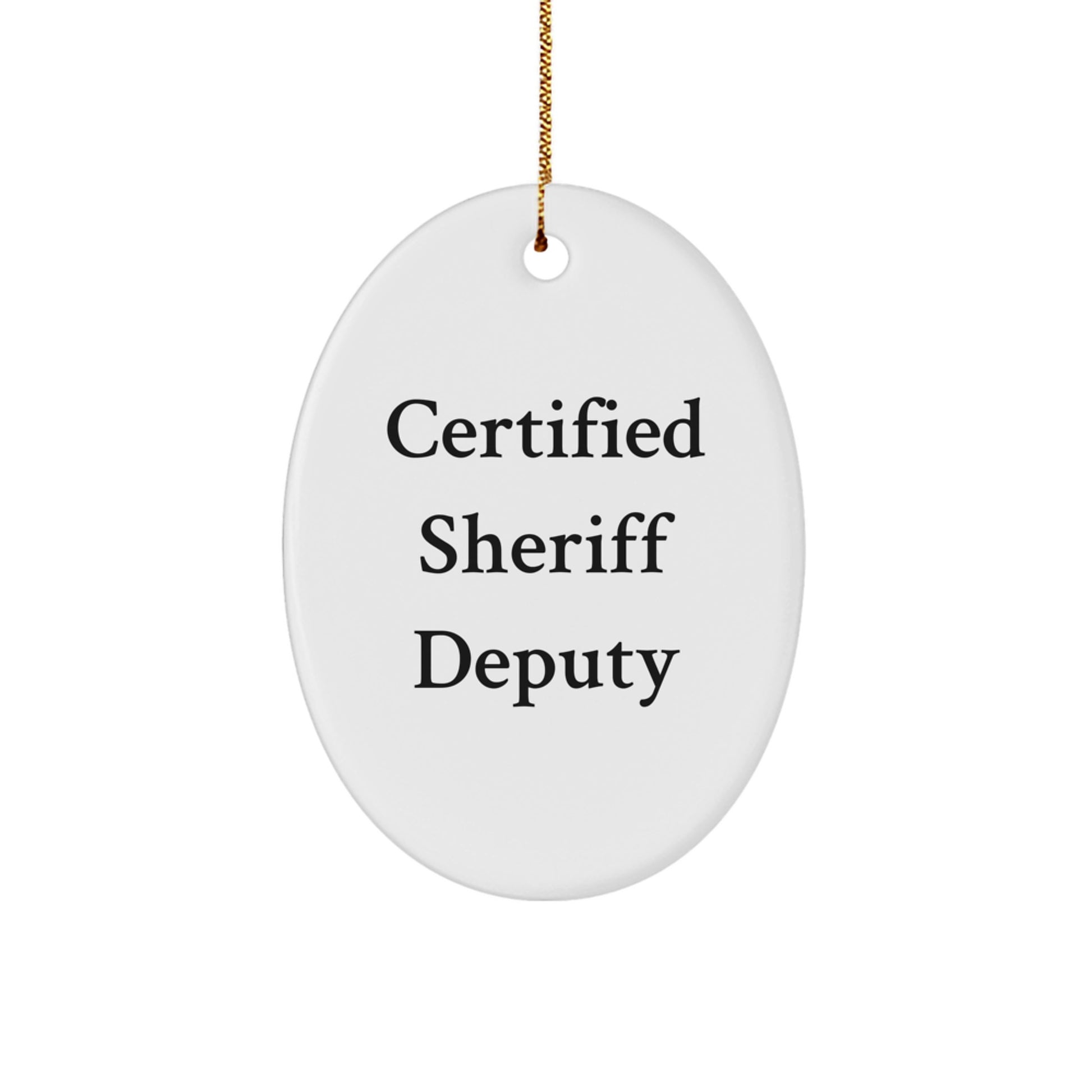 Funny Sheriff Deputy Gifts from Friends for Men - Certified Sheriff Deputy Oval Ornament for Christmas
