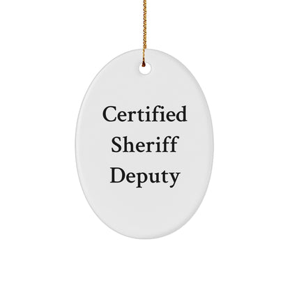 Funny Sheriff Deputy Gifts from Friends for Men - Certified Sheriff Deputy Oval Ornament for Christmas