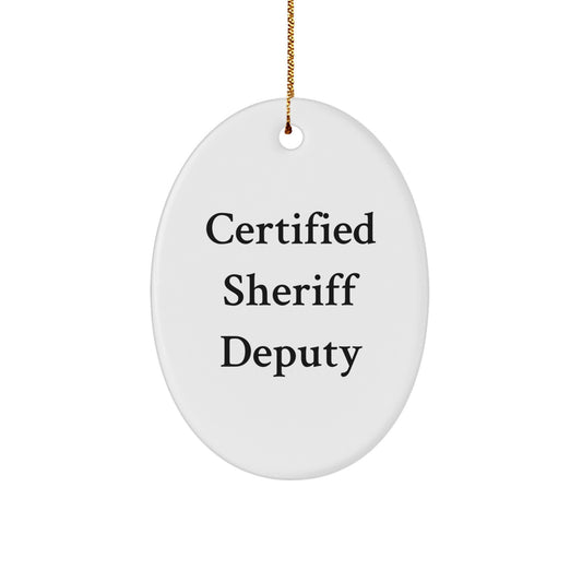 Funny Sheriff Deputy Gifts from Friends for Men - Certified Sheriff Deputy Oval Ornament for Christmas