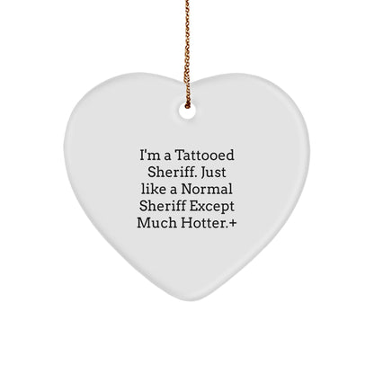 Funny Sheriff Gifts, Heart Ornament with I'm A Tattooed Sheriff Quote for Christmas or Birthday