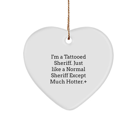 Funny Sheriff Gifts, Heart Ornament with I'm A Tattooed Sheriff Quote for Christmas or Birthday